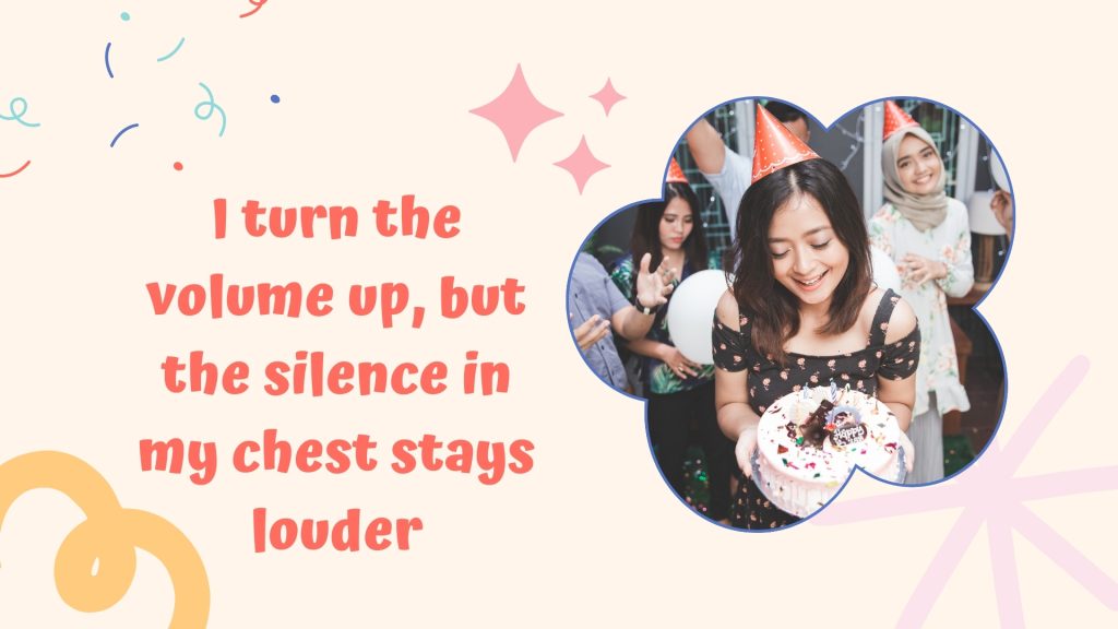 I turn the volume up, but the silence in my chest stays louder