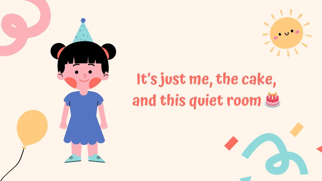 It’s just me, the cake, and this quiet room 🎂