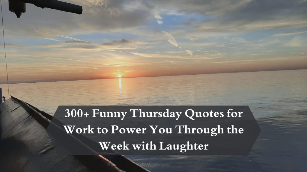 300+ Funny Thursday Quotes for Work to Power You Through the Week with Laughter