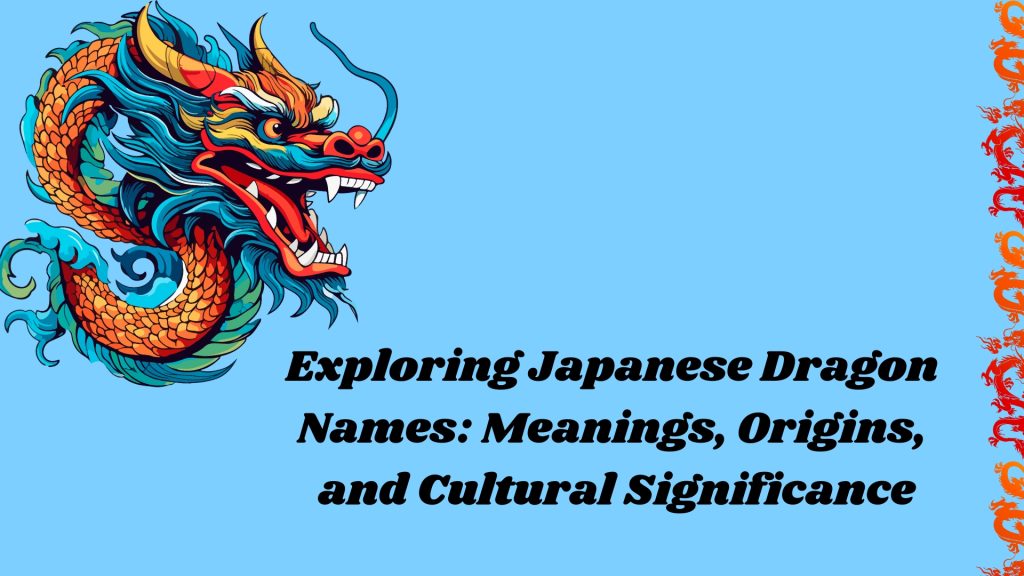 Exploring Japanese Dragon Names: Meanings, Origins, and Cultural Significance