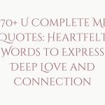 170+ U Complete Me Quotes: Heartfelt Words to Express Deep Love and Connection