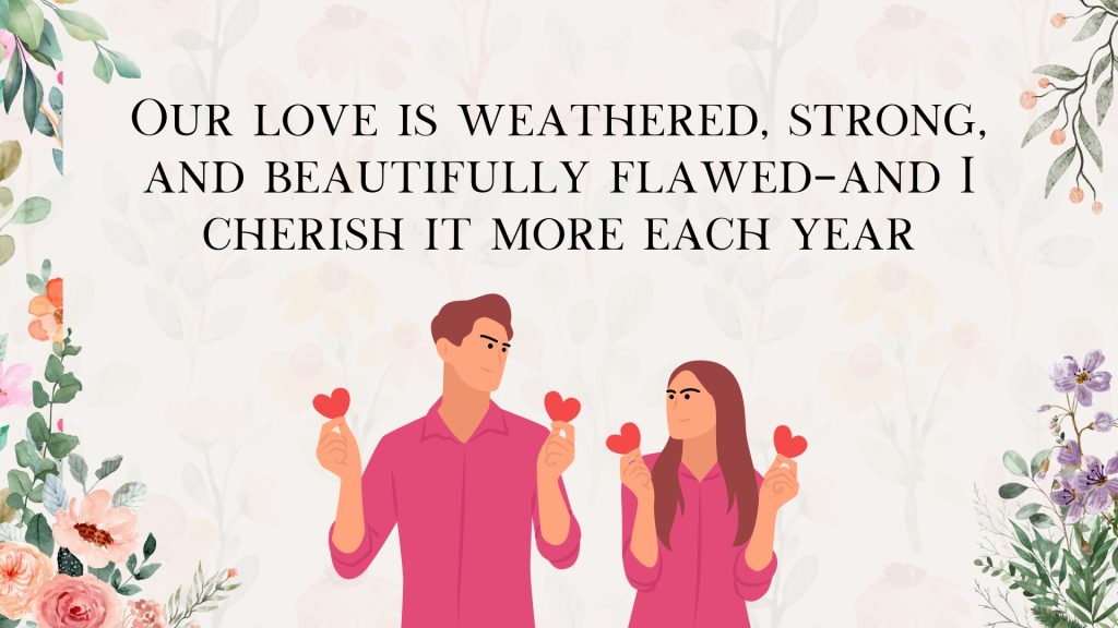 Our love is weathered, strong, and beautifully flawed—and I cherish it more each year