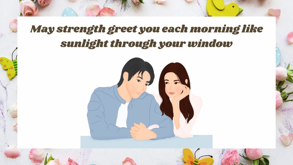 May strength greet you each morning like sunlight through your window