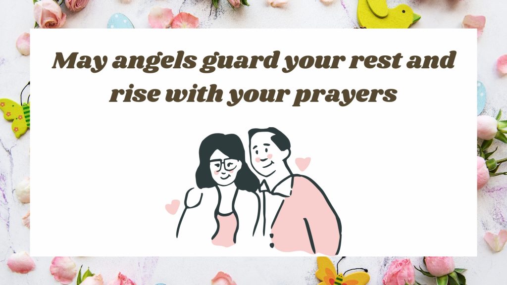 May angels guard your rest and rise with your prayers
