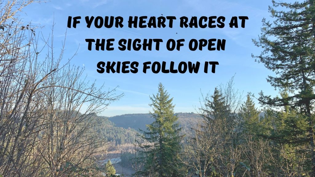 If your heart races at the sight of open skies, follow it