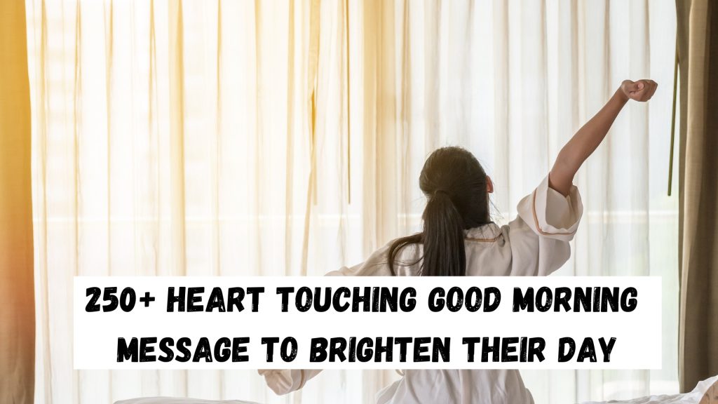 250+ Heart Touching Good Morning Message to Brighten Their Day