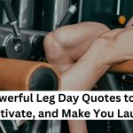 200+ Powerful Leg Day Quotes to Inspire, Motivate, and Make You Laugh