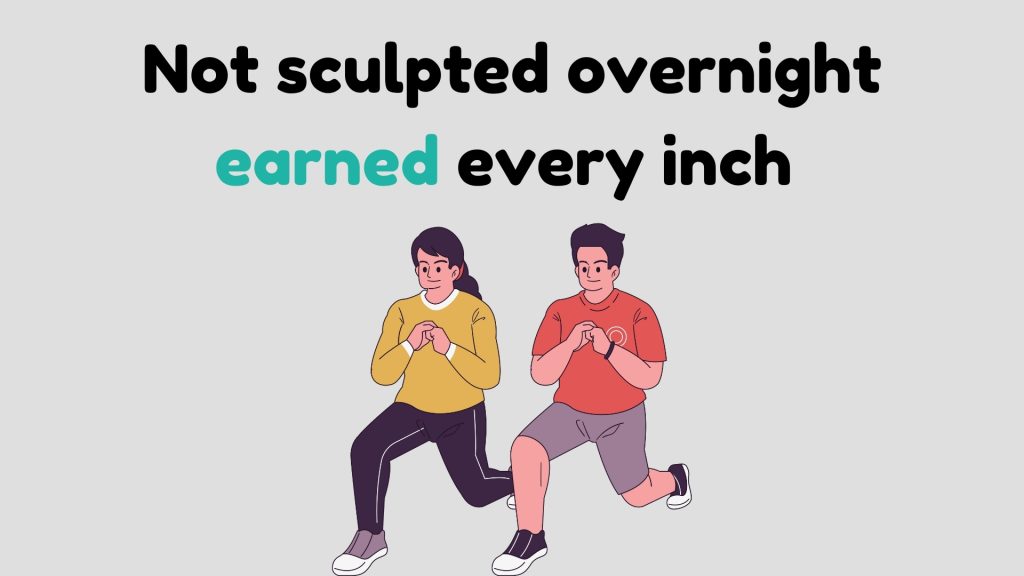 Not sculpted overnight—earned every inch