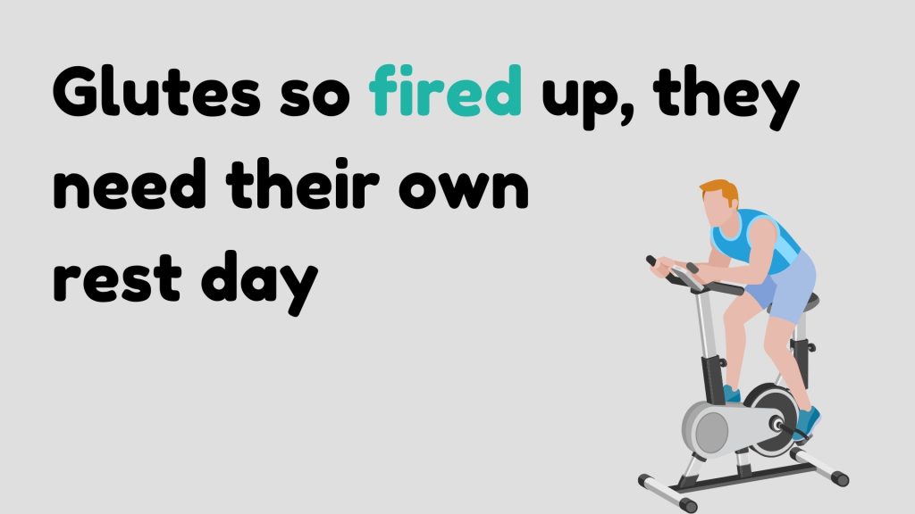 Glutes so fired up, they need their own rest day