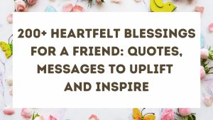 200+ Heartfelt Blessings for a Friend: Quotes, Prayers, and Messages to Uplift and Inspire