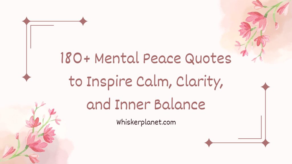 180+ Mental Peace Quotes to Inspire Calm, Clarity, and Inner Balance