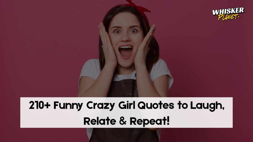 210+ Funny Crazy Girl Quotes to Laugh, Relate & Repeat!