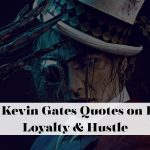 Top Kevin Gates Quotes on Life, Loyalty & Hustle