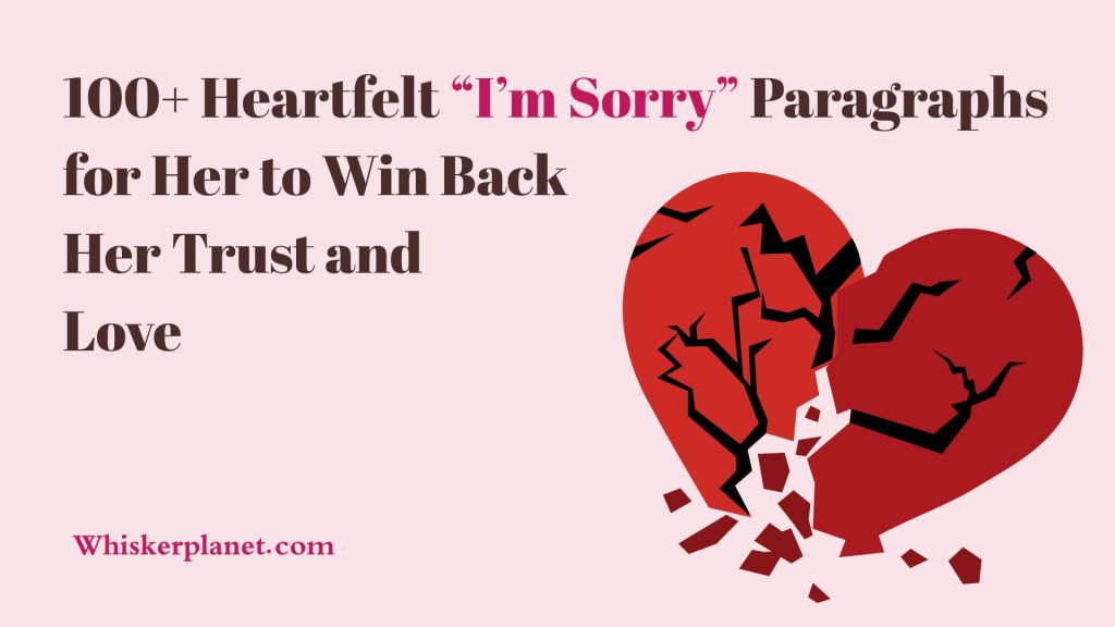 100+ Heartfelt “I’m Sorry” Paragraphs for Her to Win Back Her Trust and Love