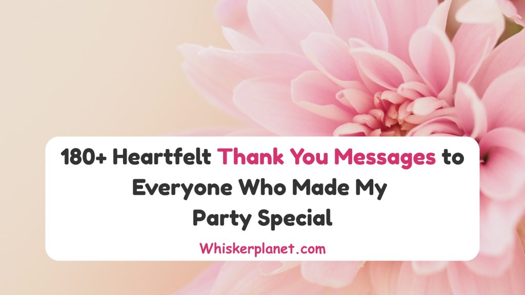 180+ Heartfelt Thank You Messages to Everyone Who Made My Party Special