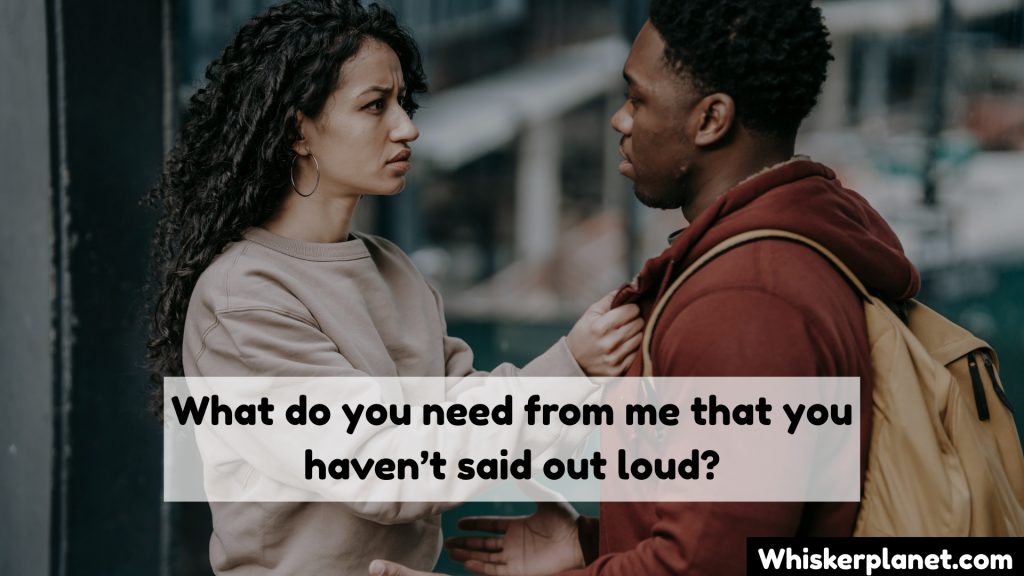 What do you need from me that you haven’t said out loud?