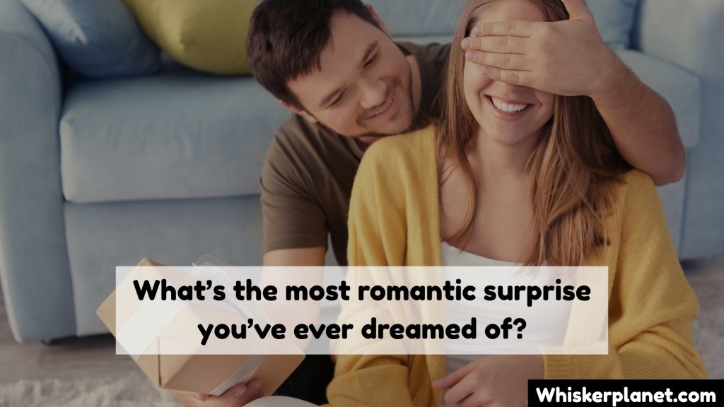 What’s the most romantic surprise you’ve ever dreamed of?
