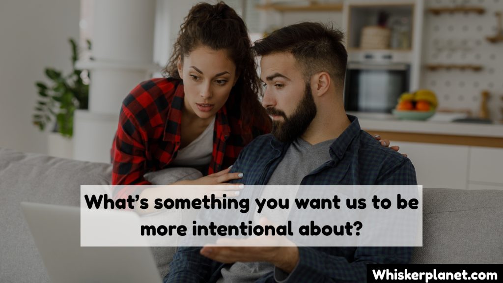 What’s something you want us to be more intentional about?