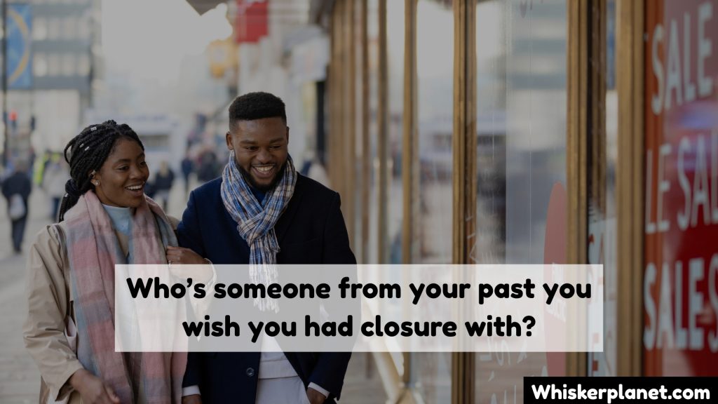 Who’s someone from your past you wish you had closure with?