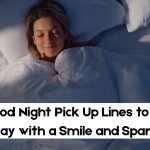 250+ Good Night Pick Up Lines to End the Day with a Smile and Spark