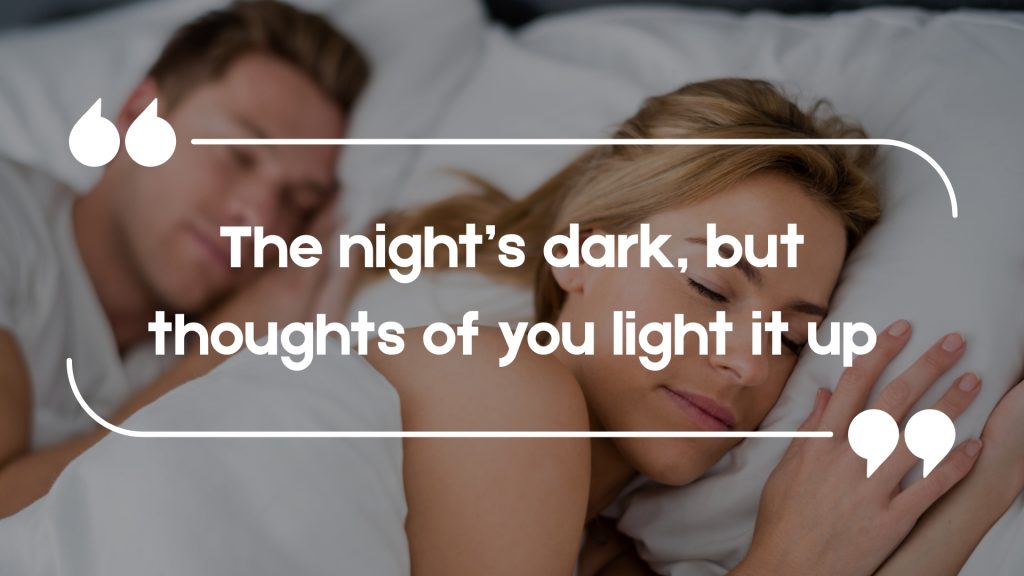 The night’s dark, but thoughts of you light it up