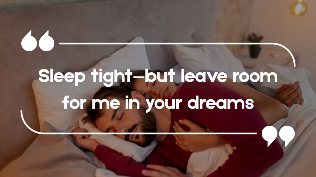 Sleep tight—but leave room for me in your dreams