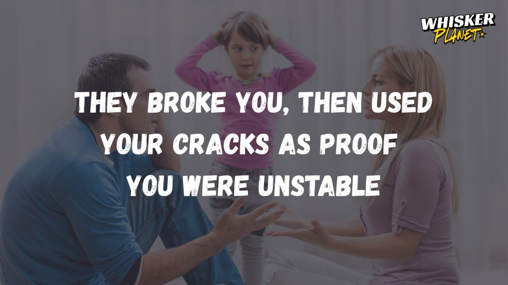 They broke you, then used your cracks as proof you were unstable