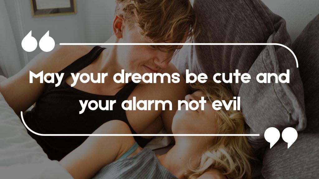 May your dreams be cute and your alarm not evil