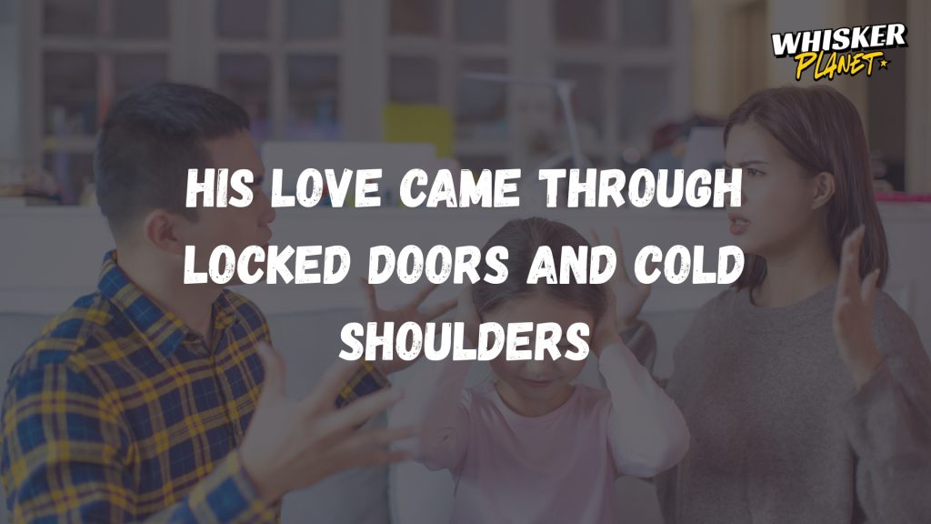 His love came through locked doors and cold shoulders