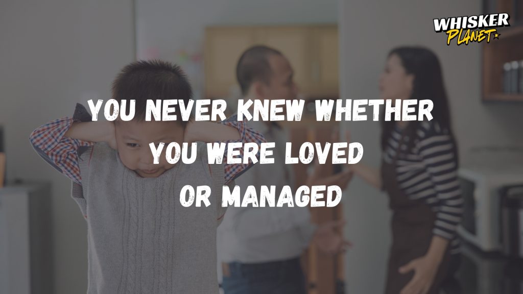 You never knew whether you were loved or managed