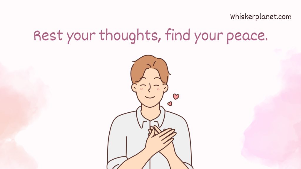 Rest your thoughts, find your peace.