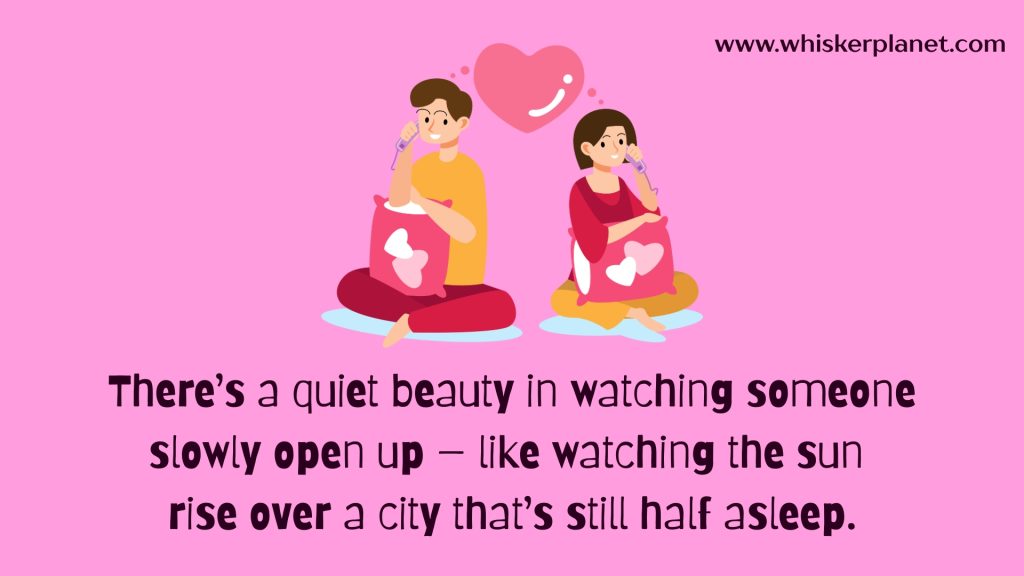 There’s a quiet beauty in watching someone slowly open up — like watching the sun rise over a city that’s still half asleep.