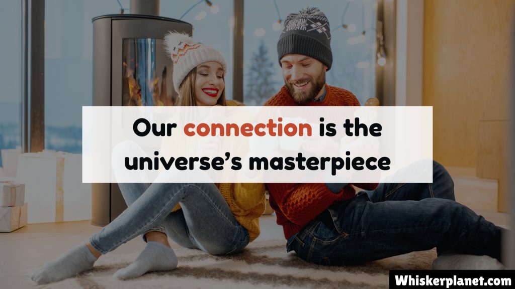 Our connection is the universe’s masterpiece