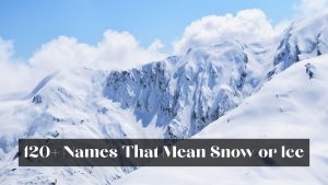 120+ Names That Mean Snow, Ice, or Winter: Beautiful Baby Name Ideas