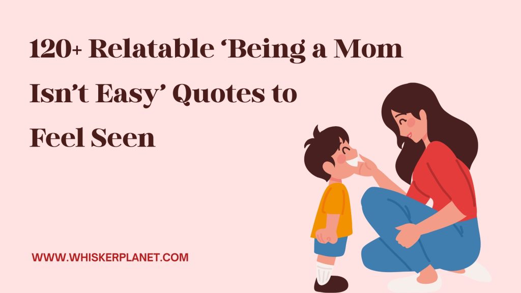 120+ Relatable ‘Being a Mom Isn’t Easy’ Quotes to Feel Seen