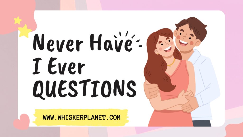 320+ Never Have I Ever Questions for Couples (Fun & Flirty)