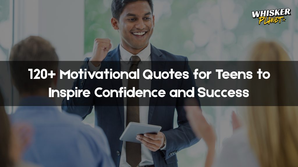120+ Motivational Quotes for Teens to Inspire Confidence and Success