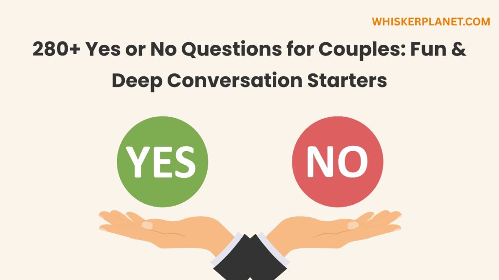 280+ Yes or No Questions for Couples: Fun & Deep Conversation Starters