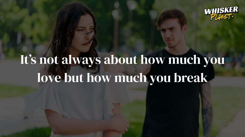 It’s not always about how much you love but how much you break