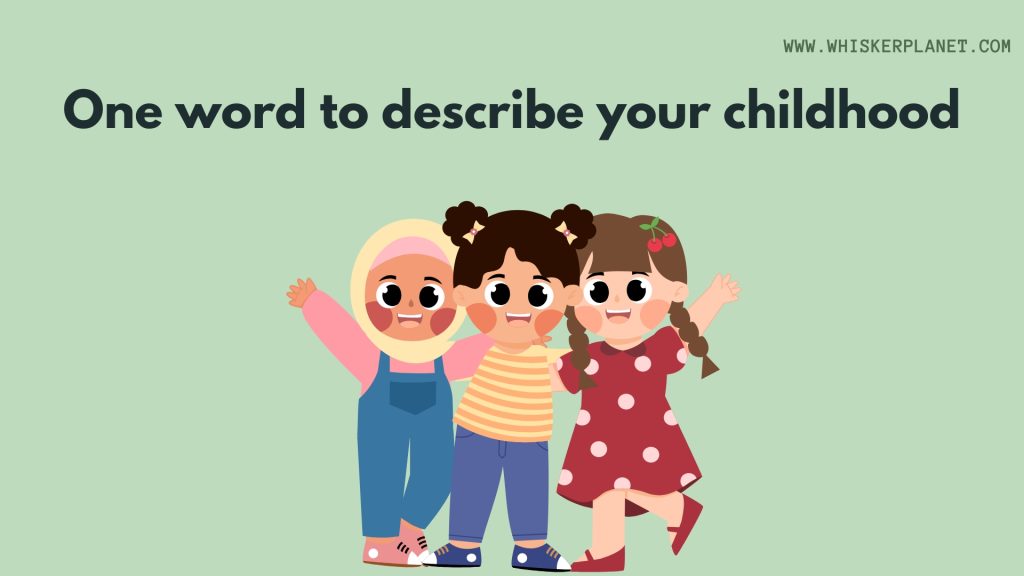 One word to describe your childhood