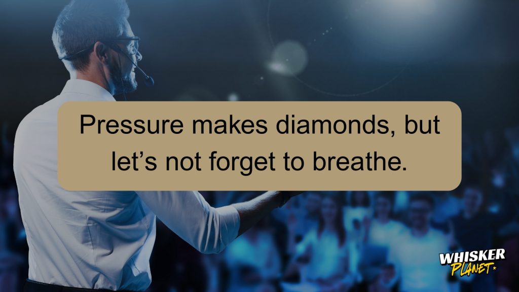 Pressure makes diamonds, but let’s not forget to breathe.
