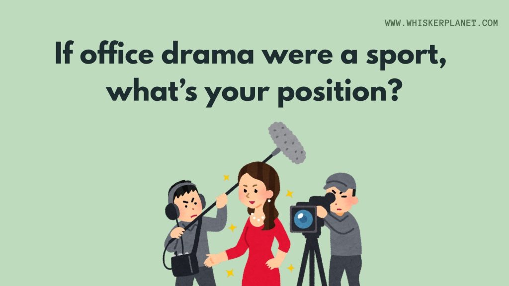 If office drama were a sport, what’s your position?