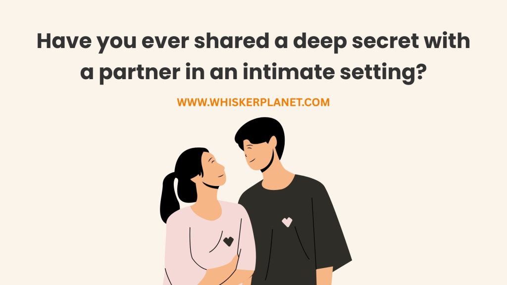 Have you ever shared a deep secret with a partner in an intimate setting?