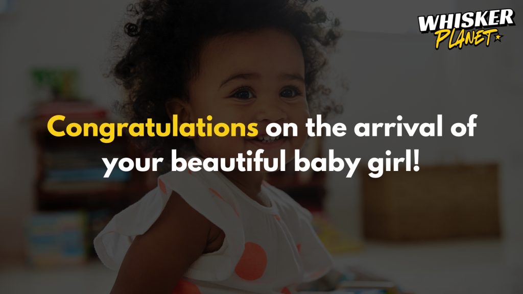 Congratulations on the arrival of your beautiful baby girl!