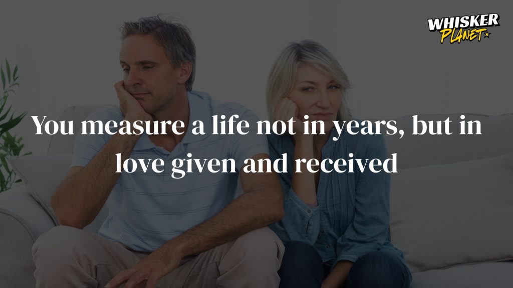 You measure a life not in years, but in love given and received